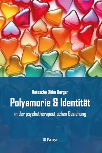 Polyamorie & Identität: in der psychotherapeutischen Beziehung Polyamorie & Identität: in der psychotherapeutischen Beziehung von Pabst Science Publishers