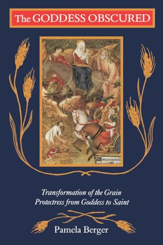 Goddess Obscured: Transformation of the Grain Protectress from Goddess to Saint von Beacon Press