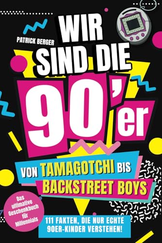 Wir sind die 90er!: Von Tamagotchi bis Backstreet Boys - 111 Fakten, die nur echte 90er-Kinder verstehen! von Nexus Verlag