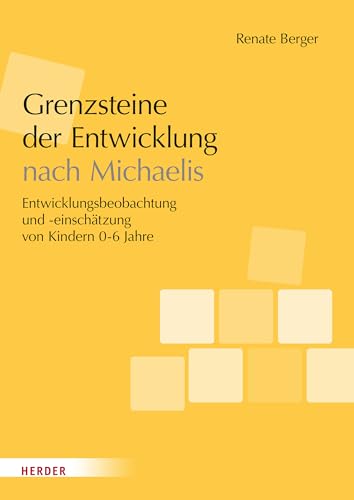 Grenzsteine der Entwicklung. Manual: Entwicklungsbeobachtung und -einschätzung von Kindern im Alter von 0–6 Jahren. Version 2023 von Verlag Herder