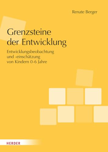 Grenzsteine der Entwicklung. Manual: Entwicklungsbeobachtung und -einschätzung von Kindern im Alter von 0–6 Jahren. Version 2023 von Verlag Herder