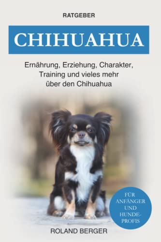 Chihuahua: Ernährung, Erziehung, Charakter, Training und vieles mehr über den Chihuahua Chihuahua: Ernährung, Erziehung, Charakter, Training und vieles mehr über den Chihuahua von Independently published