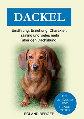 Dackel: Ernährung, Erziehung, Charakter, Training und vieles mehr über den Dachshund Dackel: Ernährung, Erziehung, Charakter, Training und vieles mehr über den Dachshund von Books on Demand GmbH