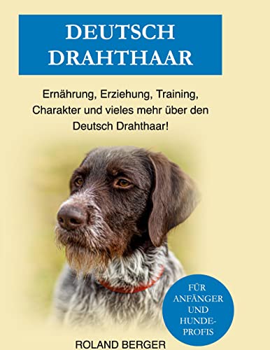 Deutsch Drahthaar: Charakter, Training, Ernährung, Erziehung und vieles mehr über den Deutsch Drahthaar