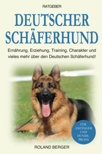 Deutscher Schäferhund: Erziehung, Ernährung, Training, Charakter und vieles mehr über den Deutschen Schäferhund Deutscher Schäferhund: Erziehung, Ernährung, Training, Charakter und vieles mehr über den Deutschen Schäferhund