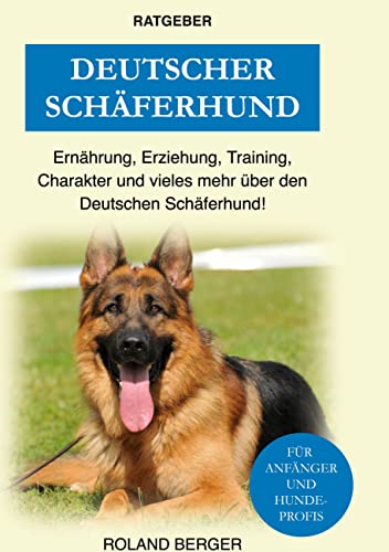 Deutscher Schäferhund: Erziehung, Ernährung, Training, Charakter und vieles mehr über den Deutschen Schäferhund von Books on Demand GmbH