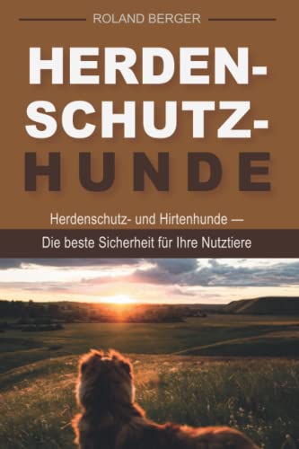 Herdenschutzhunde: Herdenschutz- und Hirtenhunde - Die beste Sicherheit für Ihre Nutztiere Herdenschutzhunde: Herdenschutz- und Hirtenhunde - Die beste Sicherheit für Ihre Nutztiere