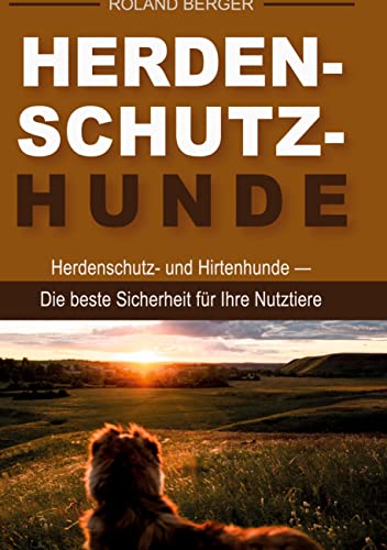 Herdenschutzhunde: Herdenschutz- und Hirtenhunde - Die beste Sicherheit für Ihre Nutztiere von Books on Demand GmbH