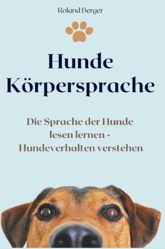 Hunde Körpersprache: Die Sprache der Hunde lesen lernen - Hundeverhalten verstehen Hunde Körpersprache: Die Sprache der Hunde lesen lernen - Hundeverhalten verstehen