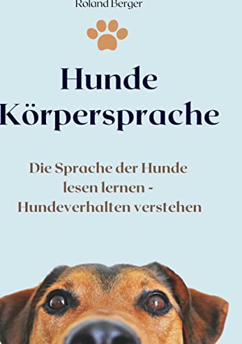 Hunde Körpersprache: Die Sprache der Hunde lesen lernen - Hundeverhalten verstehen von BoD – Books on Demand