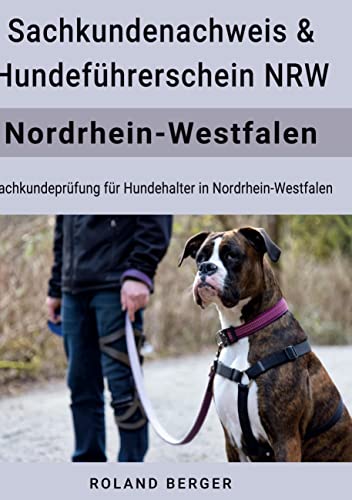 Hundeführerschein und Sachkundenachweis NRW: Sachkundeprüfung für Hundehalter in Nordrhein Westfalen von BoD – Books on Demand