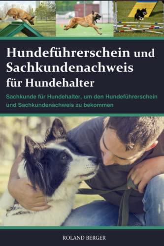 Hundeführerschein und Sachkundenachweis für Hundehalter: Sachkunde für Hundehalter, um den Hundeführerschein und Sachkundenachweis zu bekommen
