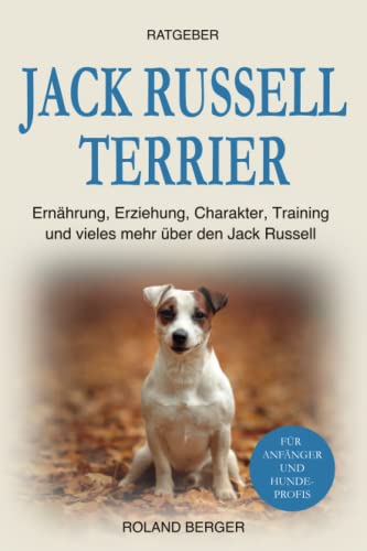 Jack Russell Terrier: Ernährung, Erziehung, Charakter, Training und vieles mehr über den Jack Russell von Independently published