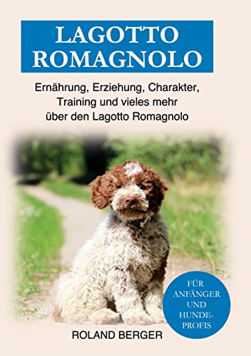 Lagotto Romagnolo: Ernährung, Erziehung, Charakter, Training und vieles mehr über den Lagotto Romagnolo Lagotto Romagnolo: Ernährung, Erziehung, Charakter, Training und vieles mehr über den Lagotto Romagnolo