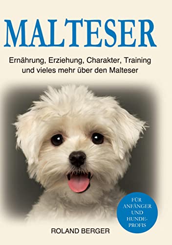 Malteser: Ernährung, Erziehung, Charakter, Training und vieles mehr über den Malteser von BoD – Books on Demand