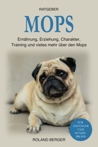 Mops: Ernährung, Erziehung, Charakter, Training und vieles mehr über den Mops Mops: Ernährung, Erziehung, Charakter, Training und vieles mehr über den Mops