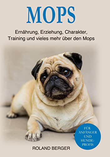 Mops: Ernährung, Erziehung, Charakter, Training und vieles mehr über den Mops von BoD – Books on Demand