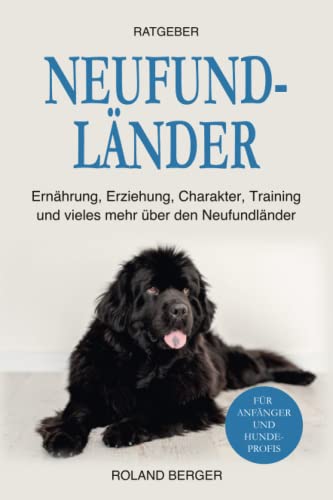 Neufundländer: Ernährung, Erziehung, Charakter, Training und vieles mehr über den Neufundländer von Independently published