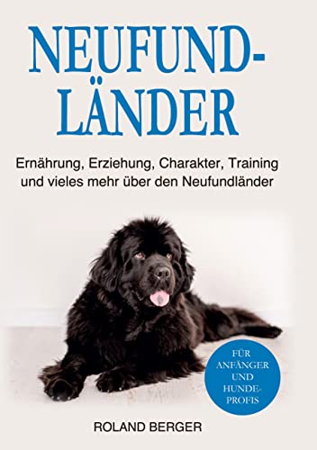 Neufundländer: Ernährung, Erziehung, Charakter, Training und vieles mehr über den Neufundländer von BoD – Books on Demand