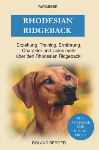 Rhodesian Ridgeback: Erziehung, Training, Charakter und vieles mehr über den Rhodesian Ridgeback Rhodesian Ridgeback: Erziehung, Training, Charakter und vieles mehr über den Rhodesian Ridgeback
