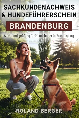 Sachkundenachweis und Hundeführerschein Brandenburg: Sachkundeprüfung für Hundehalter in Brandenburg Sachkundenachweis und Hundeführerschein Brandenburg: Sachkundeprüfung für Hundehalter in Brandenburg von Independently published