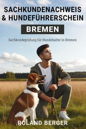 Sachkundenachweis und Hundeführerschein Bremen: Sachkundeprüfung für Hundehalter in Bremen von Independently published