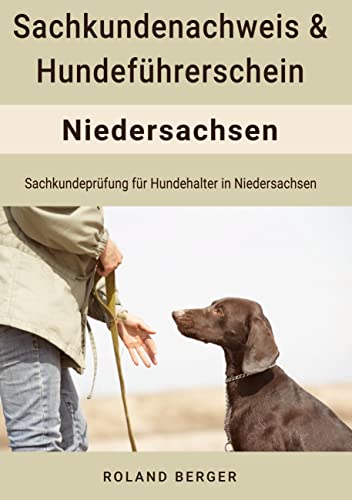 Sachkundenachweis und Hundeführerschein Niedersachsen: Sachkundeprüfung für Hundehalter in Niedersachsen Sachkundenachweis und Hundeführerschein Niedersachsen: Sachkundeprüfung für Hundehalter in Niedersachsen von Books on Demand GmbH