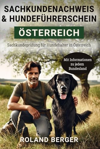 Sachkundenachweis und Hundeführerschein Österreich: Sachkundeprüfung für Hundehalter in Österreich – mit Informationen zu jedem Bundesland Sachkundenachweis und Hundeführerschein Österreich: Sachkundeprüfung für Hundehalter in Österreich – mit Informationen zu jedem Bundesland von Independently published