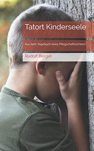 Tatort Kinderseele: Aus dem Tagebuch eines Pflegschaftsrichters von Independently published