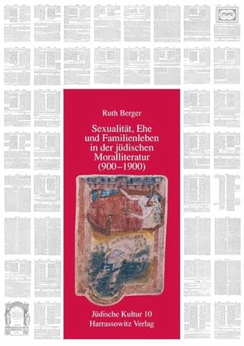 Sexualität, Ehe und Familienleben in der jüdischen Moralliteratur (900-1900): Diss. (Jüdische Kultur. Studien zur Geistesgeschichte, Religion und Literatur, Band 10)