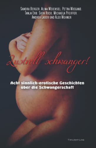 Lustvoll schwanger!: Acht sinnlich-erotische Geschichten über die Schwangerschaft