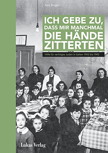 Ich gebe zu, dass mir manchmal die Hände zitterten: Hilfe für verfolgte Juden in Italien 1943–1945 Ich gebe zu, dass mir manchmal die Hände zitterten: Hilfe für verfolgte Juden in Italien 1943–1945 von Lukas Verlag für Kunst- und Geistesgeschichte
