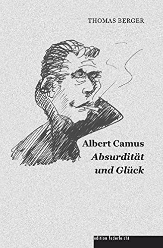 Albert Camus: Absurdität und Glück von edition federleicht