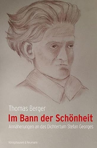 Im Bann der Schönheit: Annäherungen an das Dichtertum Stefan Georges