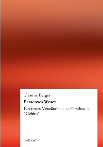 Paradoxes Wesen: Ein neues Verständnis des Paradoxon "Gehirn"