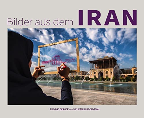 Bilder aus dem Iran: Zwei Freunde. Zwei Kulturen. Eine Entdeckung. von Edition Bildperlen