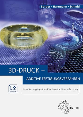3D-Druck - Additive Fertigungsverfahren: Rapid Prototyping, Rapid Tooling, Rapid Manufacturing von Europa-Lehrmittel