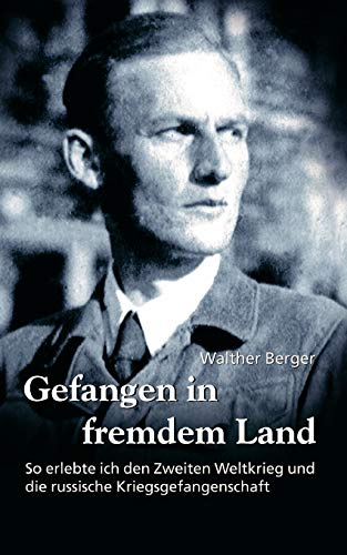 Gefangen in fremdem Land: So erlebte ich den Zweiten Weltkrieg und die russische Kriegsgefangenschaft von Books on Demand GmbH