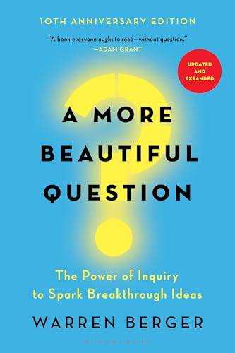 A More Beautiful Question: The Power of Inquiry to Spark Breakthrough Ideas von Bloomsbury