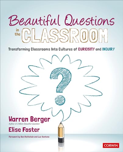 Beautiful Questions in the Classroom: Transforming Classrooms Into Cultures of Curiosity and Inquiry (Corwin Teaching Essentials) von Corwin
