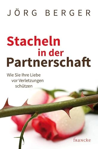 Stacheln in der Partnerschaft: Wie Sie Ihre Liebe vor Verletzungen schützen von Francke-Buchhandlung