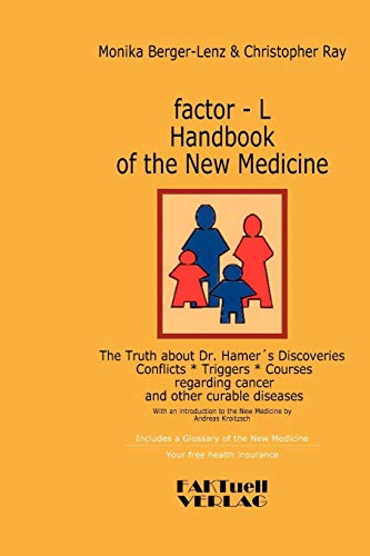 Factor-L Handbook of the New Medicine: The Truth about Dr. Hamer’s Discoveries. Conflicts – Triggers – Courses regarding cancer and other curable diseases von Books on Demand