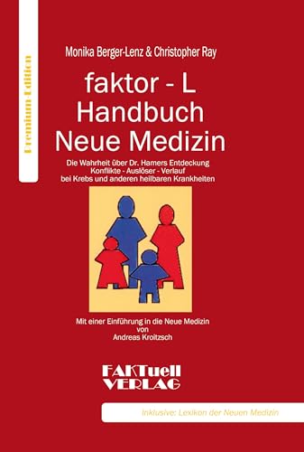 Faktor-L Handbuch Neue Medizin: Die Wahrheit über Dr. Hamers Entdeckung. Konflikte - Auslöser - Verlauf bei Krebs und anderen heilbaren Krankheiten: ... bei Krebs und anderen heilbaren Krankheiten Faktor-L Handbuch Neue Medizin: Die Wahrheit über Dr. Hamers Entdeckung. Konflikte - Auslöser - Verlauf bei Krebs und anderen heilbaren Krankheiten: ... bei Krebs und anderen heilbaren Krankheiten