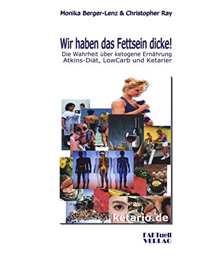 Wir haben das Fettsein dicke! Die Wahrheit über ketogene Ernährung, Atkins-Diät, Low-Carb und Ketarier von Books on Demand