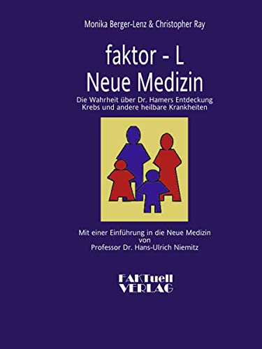 faktor-L. Neue Medizin. Die Wahrheit über Dr. Hamers Entdeckung Krebs und andere heilbare Krankheiten von Books on Demand
