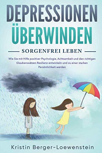 Depressionen überwinden - Sorgenfrei leben: Wie Sie innere Blockaden lösen, ein für alle Mal Ängste & Burnout besiegen und durch Positives Denken zurück zum Glück finden Depressionen überwinden - Sorgenfrei leben: Wie Sie innere Blockaden lösen, ein für alle Mal Ängste & Burnout besiegen und durch Positives Denken zurück zum Glück finden