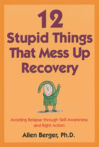 12 Stupid Things That Mess Up Recovery: Avoiding Relapse through Self-Awareness and Right Action (Berger 12) von Hazelden Publishing