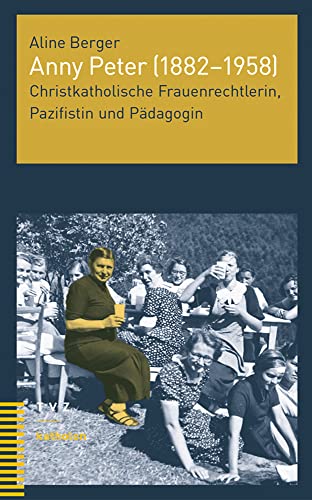 Anny Peter (1882–1958): Christkatholische Frauenrechtlerin, Pazifistin und Pädagogin (katholon) von Theologischer Verlag Zürich