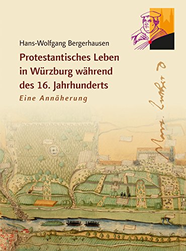 Protestantisches Leben in Würzburg während des 16. Jahrhunderts: Eine Annäherung