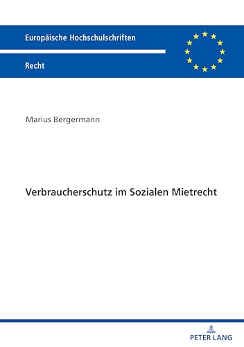 Verbraucherschutz im Sozialen Mietrecht (Europäische Hochschulschriften Recht, Band 6732) von Peter Lang